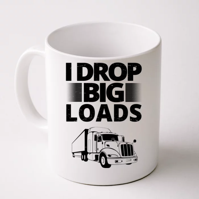 I Drop Big Loads Funny Truck Driver Gift Front & Back Coffee Mug