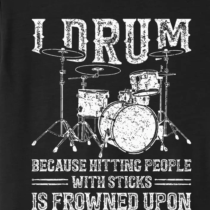 I Drum Because Hitting People With Sticks Is Frowned Upon ChromaSoft Performance T-Shirt