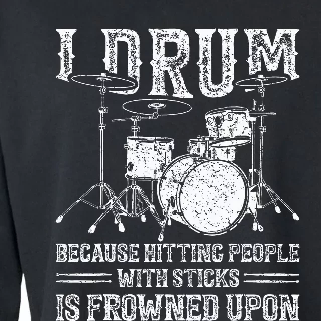 I Drum Because Hitting People With Sticks Is Frowned Upon Cropped Pullover Crew