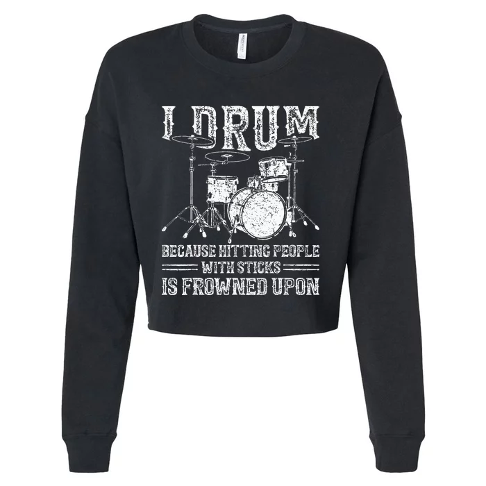 I Drum Because Hitting People With Sticks Is Frowned Upon Cropped Pullover Crew