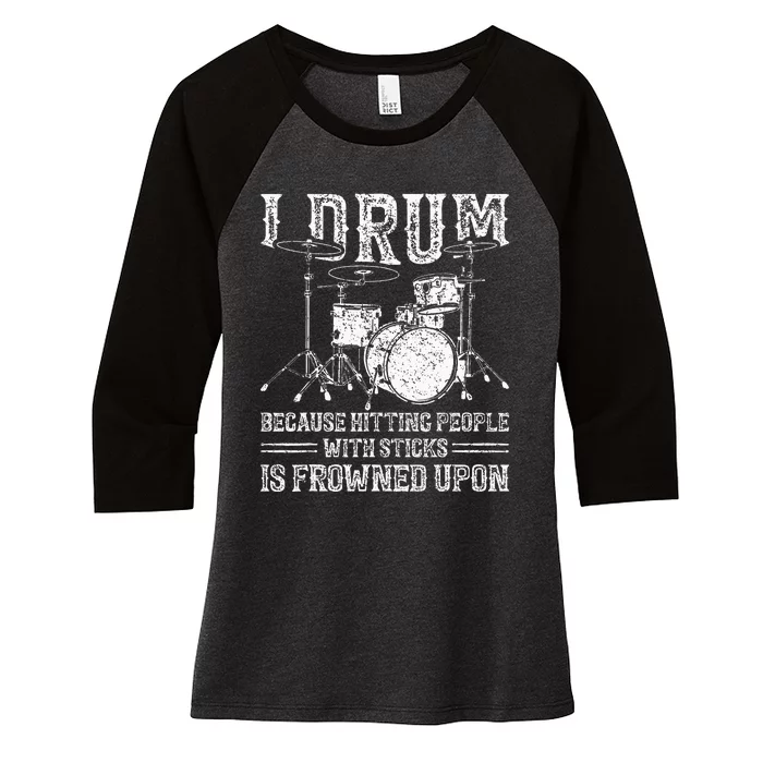 I Drum Because Hitting People With Sticks Is Frowned Upon Women's Tri-Blend 3/4-Sleeve Raglan Shirt