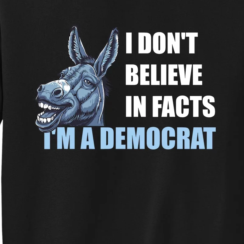 I DonT Believe In Facts IM A Democrat Tall Sweatshirt