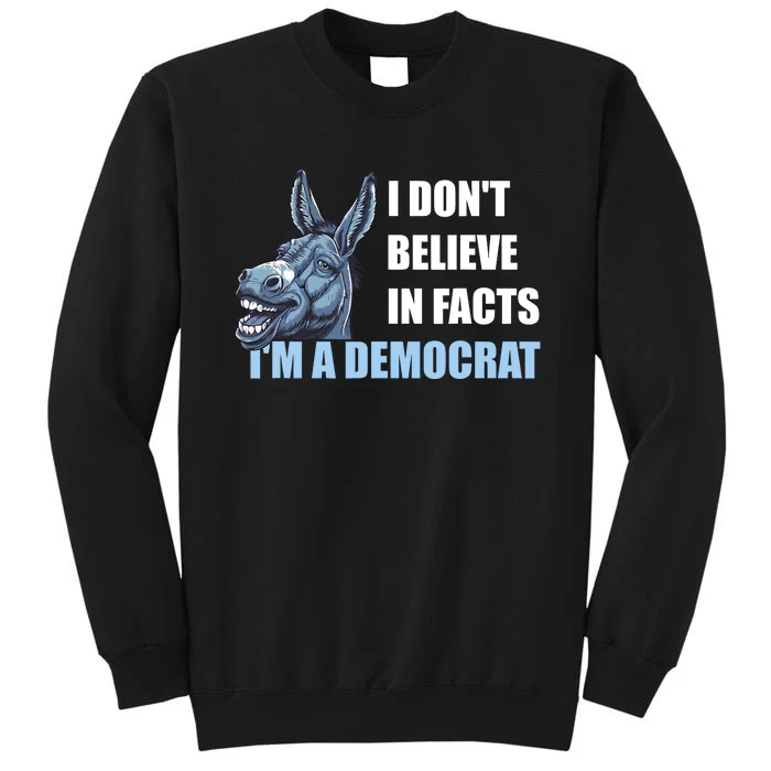 I DonT Believe In Facts IM A Democrat Tall Sweatshirt