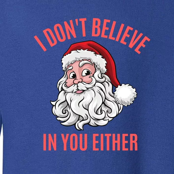 I Dont Believe In You Either Toddler Sweatshirt