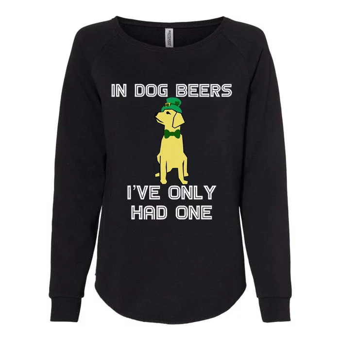 In Dog Beers I've Only Had One St. Patrick's Day Womens California Wash Sweatshirt