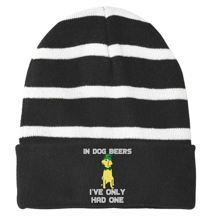 In Dog Beers I've Only Had One St. Patrick's Day Striped Beanie with Solid Band