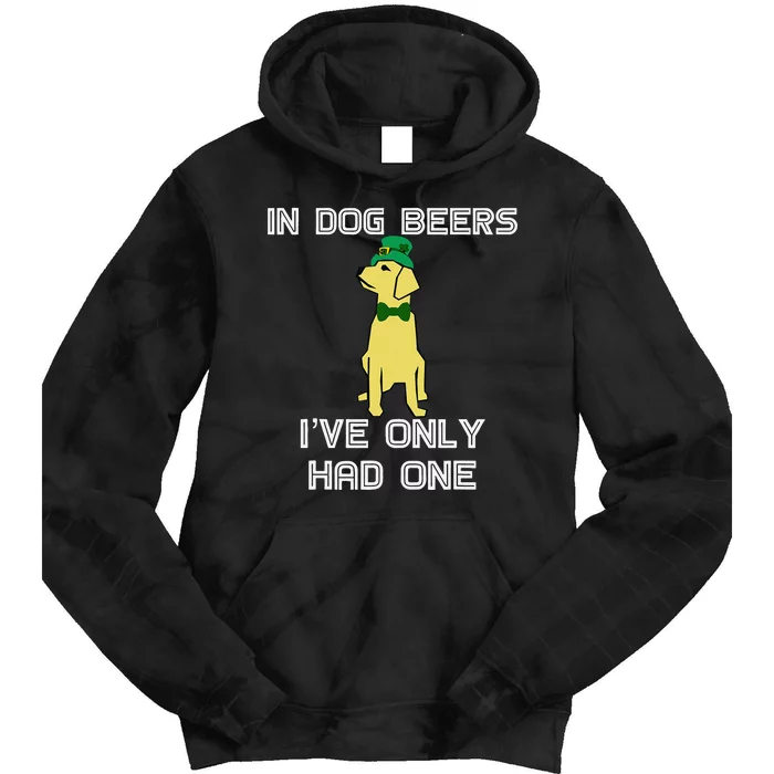 In Dog Beers I've Only Had One St. Patrick's Day Tie Dye Hoodie