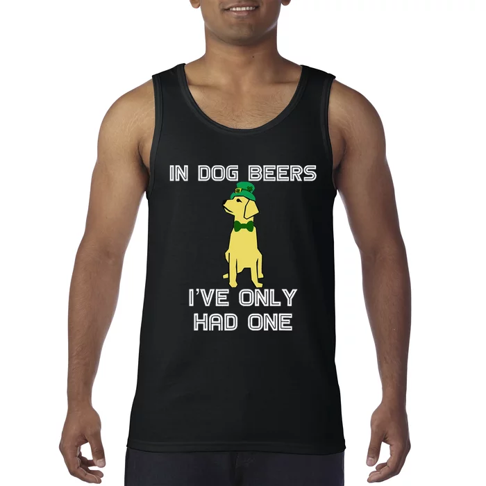 In Dog Beers I've Only Had One St. Patrick's Day Tank Top