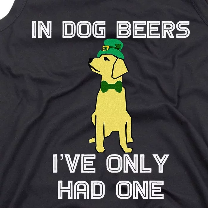 In Dog Beers I've Only Had One St. Patrick's Day Tank Top