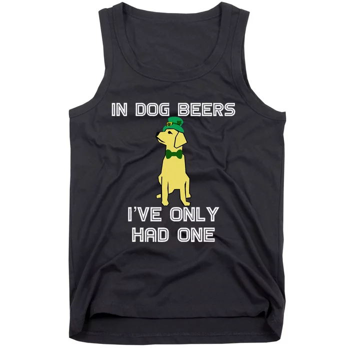 In Dog Beers I've Only Had One St. Patrick's Day Tank Top