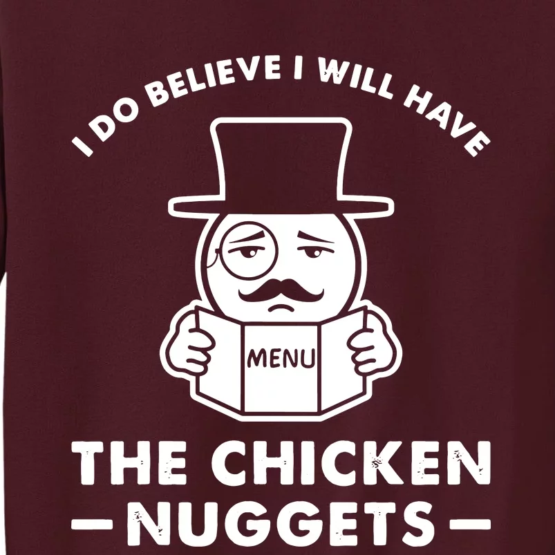 I Do Believe I Will Have The Chicken Nugget Tall Sweatshirt