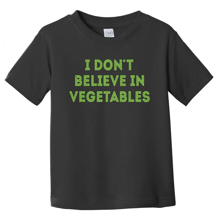 I Dont Believe In Vegetables Funny Picky Meat Eater Toddler T-Shirt