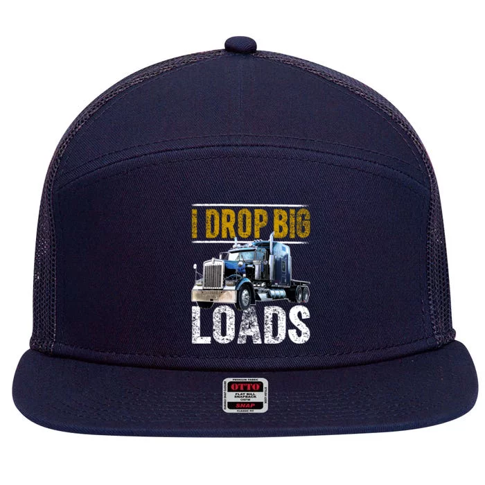 I Drop Big Loads Big Rig Semigifttrailer Truck Driver Gift Gift 7 Panel Mesh Trucker Snapback Hat