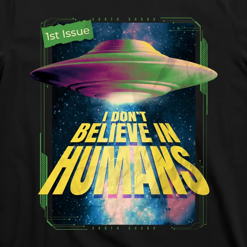 I Don't Believe In Humans UFO T-Shirt