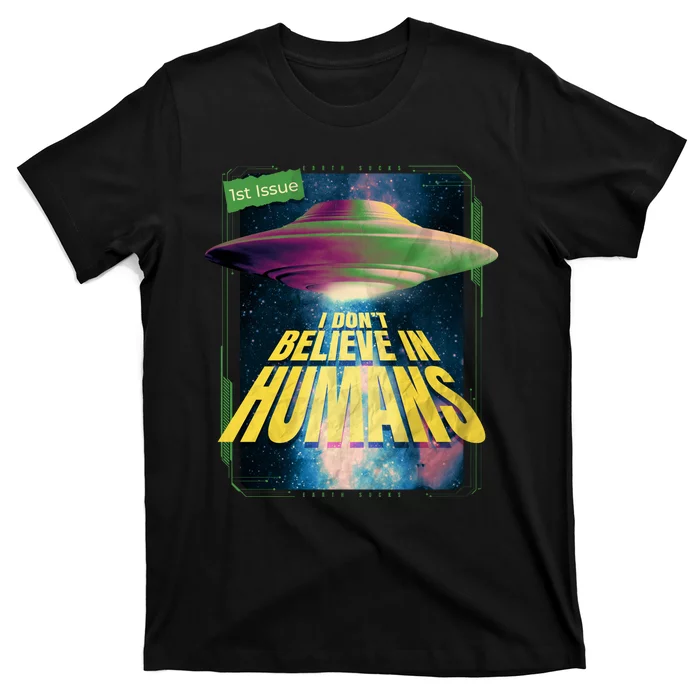 I Don't Believe In Humans UFO T-Shirt