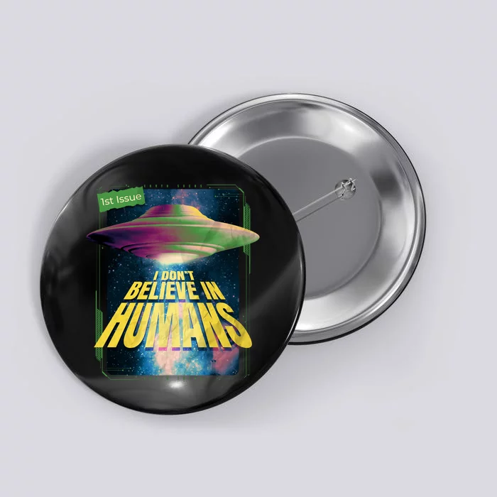 I Don't Believe In Humans UFO Button