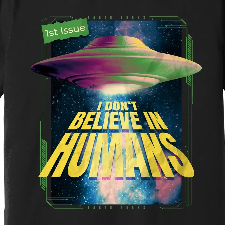 I Don't Believe In Humans UFO Premium T-Shirt