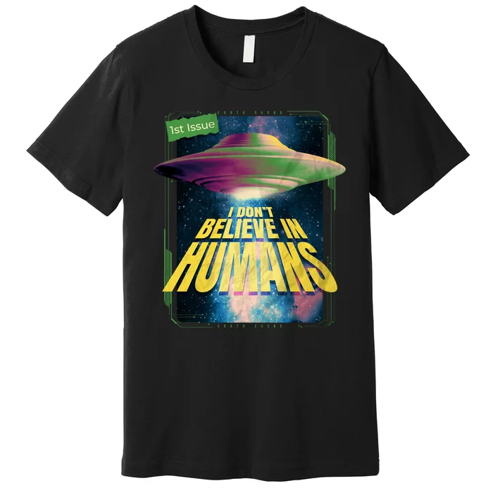 I Don't Believe In Humans UFO Premium T-Shirt