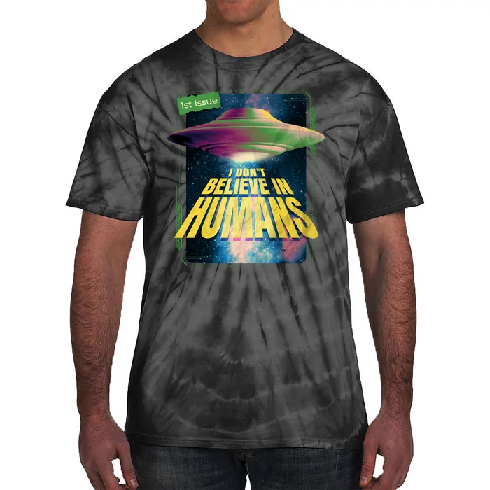 I Don't Believe In Humans UFO Tie-Dye T-Shirt