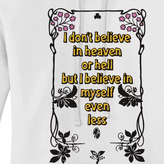 I Don’T Believe In Heaven Or Hell But I Believe In Myself Even Less Women's Pullover Hoodie