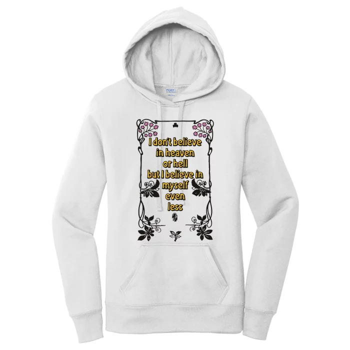 I Don’T Believe In Heaven Or Hell But I Believe In Myself Even Less Women's Pullover Hoodie