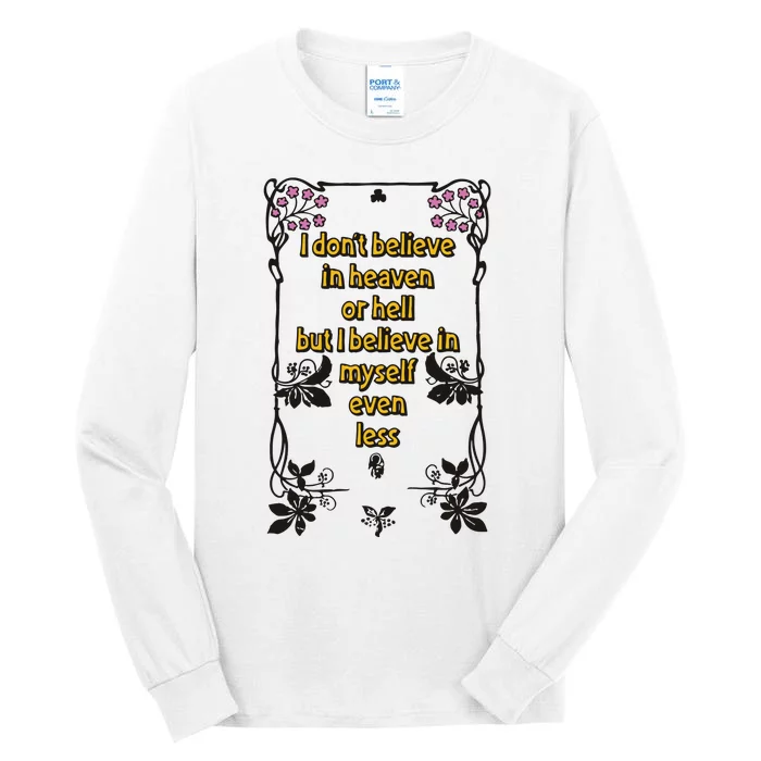 I Don’T Believe In Heaven Or Hell But I Believe In Myself Even Less Tall Long Sleeve T-Shirt