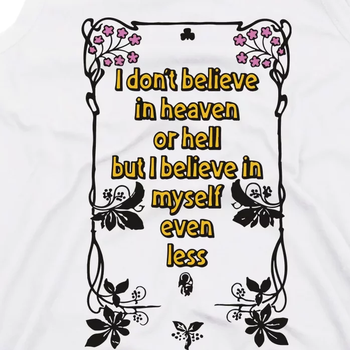 I Don’T Believe In Heaven Or Hell But I Believe In Myself Even Less Tank Top