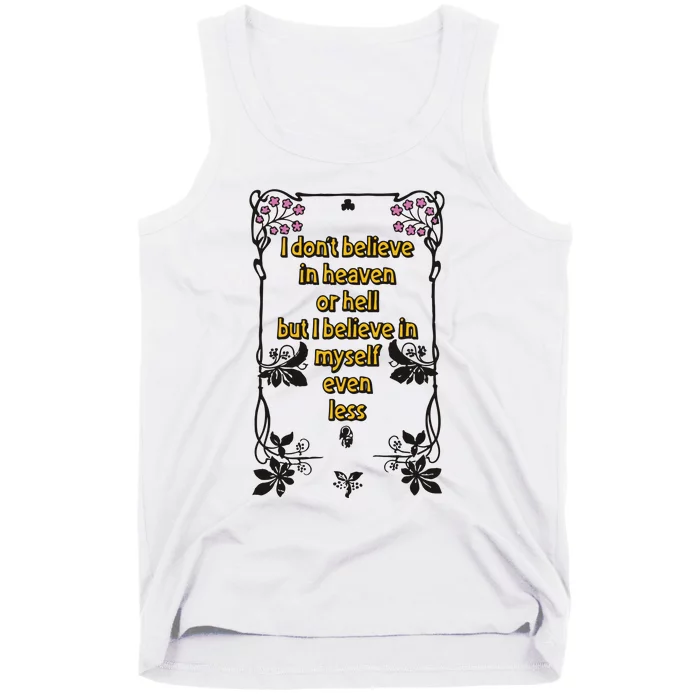 I Don’T Believe In Heaven Or Hell But I Believe In Myself Even Less Tank Top