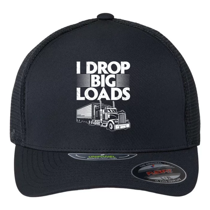 I Drop Big Loads Funny Trucker Design Semi Truck Driver Lover Flexfit Unipanel Trucker Cap