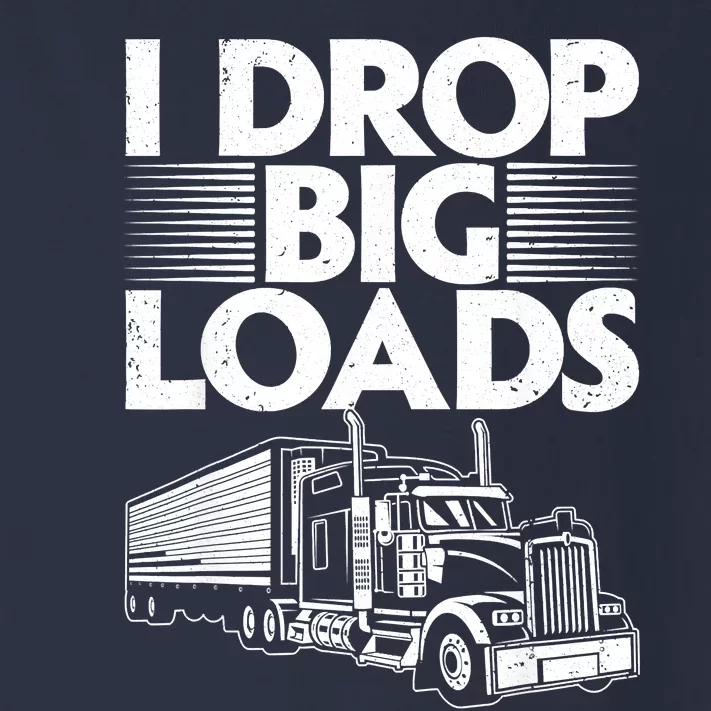 I Drop Big Loads Funny Trucker Design Semi Truck Driver Lover Toddler Long Sleeve Shirt