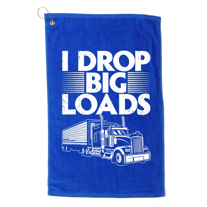 I Drop Big Loads Funny Trucker Design Semi Truck Driver Lover Platinum Collection Golf Towel