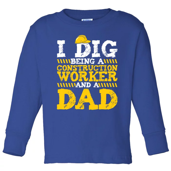 I Dig Being A Construction Worker And A Dad Fathers Day Gift Toddler Long Sleeve Shirt