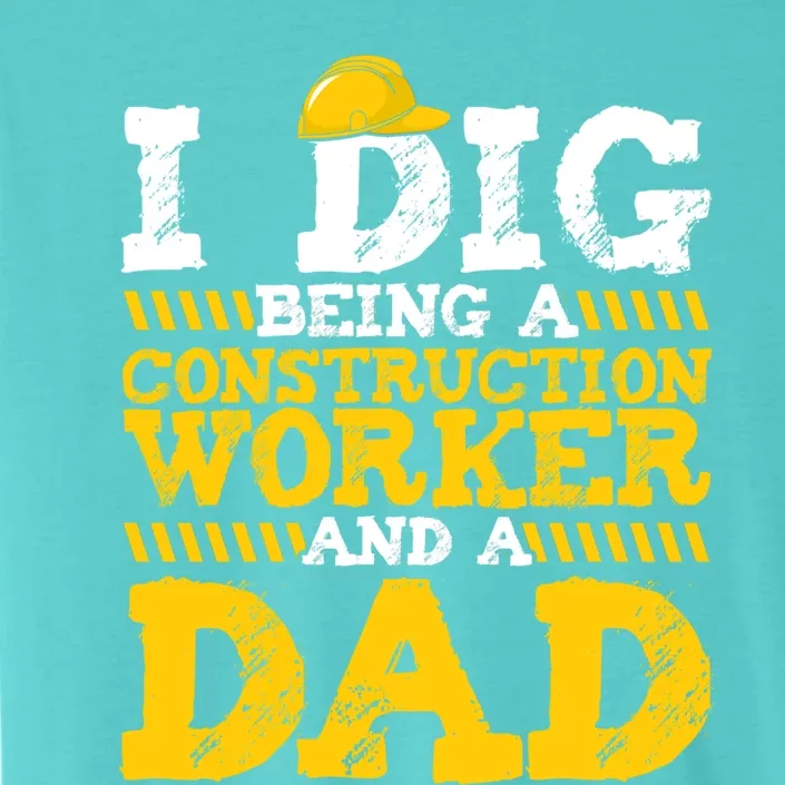 I Dig Being A Construction Worker And A Dad Fathers Day Gift ChromaSoft Performance T-Shirt