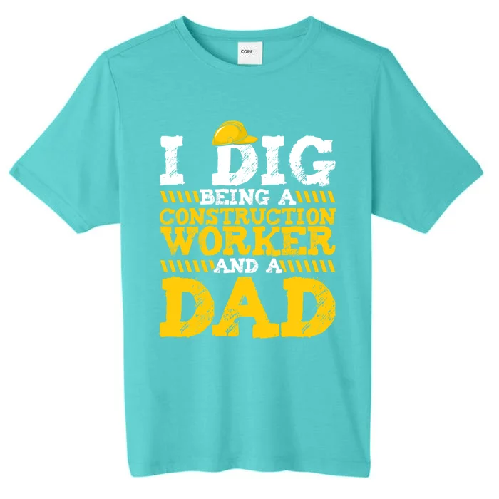 I Dig Being A Construction Worker And A Dad Fathers Day Gift ChromaSoft Performance T-Shirt