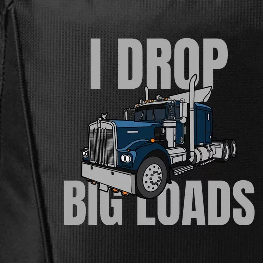 I Drop Big Loads Trucking Funny Trucker Truck Driver City Backpack