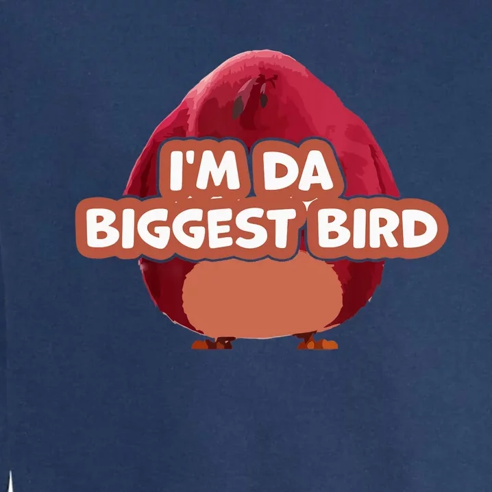 I'm Da Biggest Bird , I'm The Biggest Bird Meme Garment-Dyed Sweatshirt