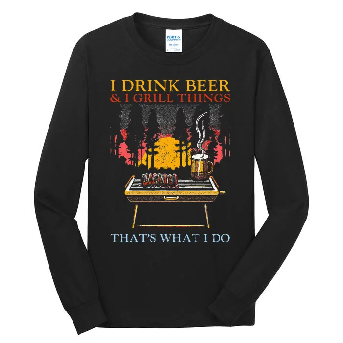 I Drink Beer And I Grill Things Funny Barbecue Beer Lover Tall Long Sleeve T-Shirt