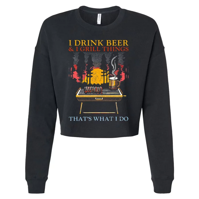 I Drink Beer And I Grill Things Funny Barbecue Beer Lover Cropped Pullover Crew