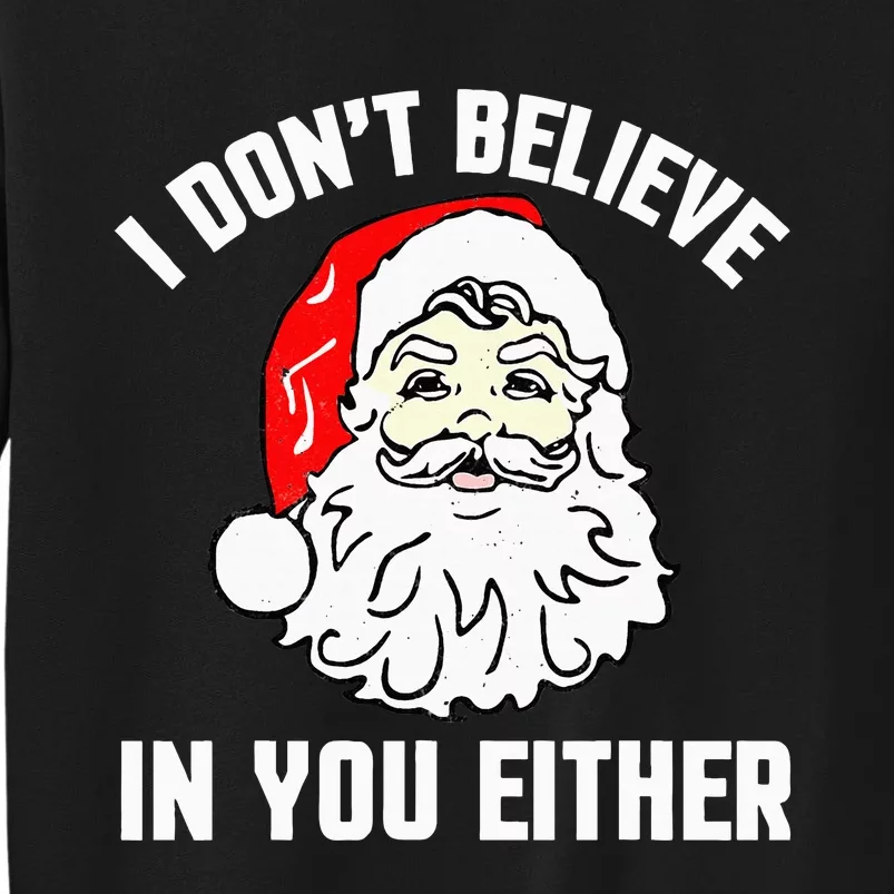 I Don't Believe In You Either Funny Christmas Tall Sweatshirt