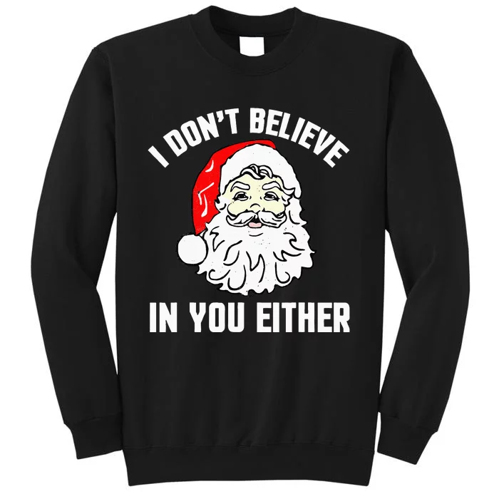 I Don't Believe In You Either Funny Christmas Tall Sweatshirt