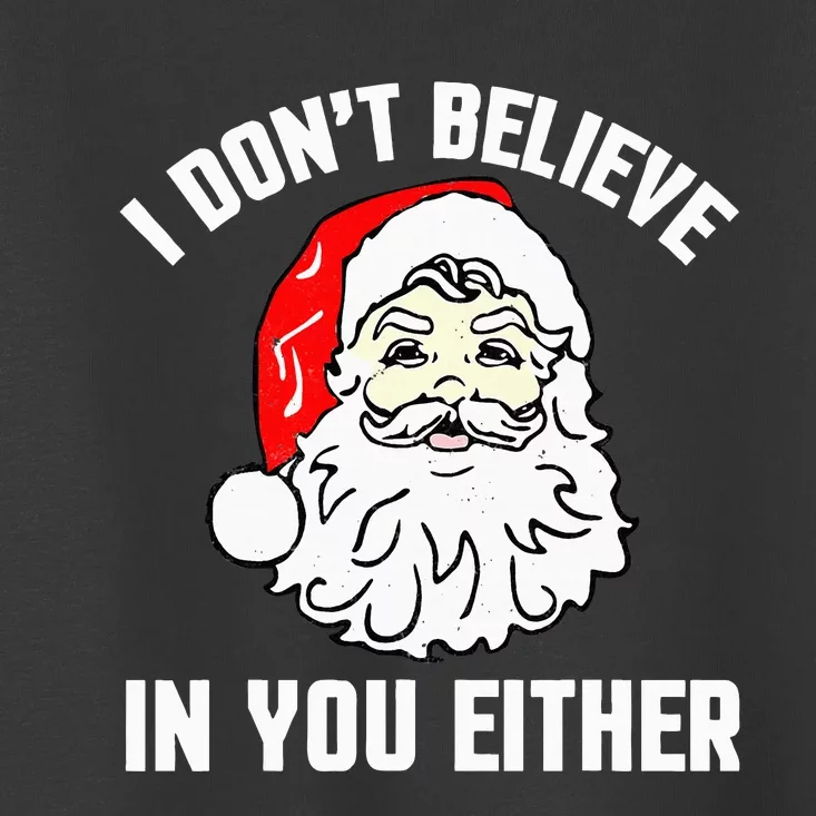 I Don't Believe In You Either Funny Christmas Toddler T-Shirt