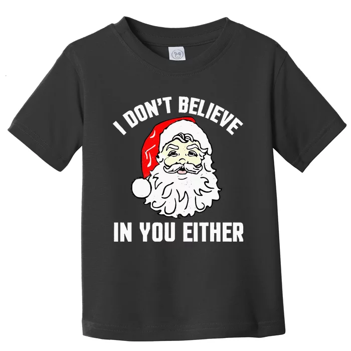 I Don't Believe In You Either Funny Christmas Toddler T-Shirt