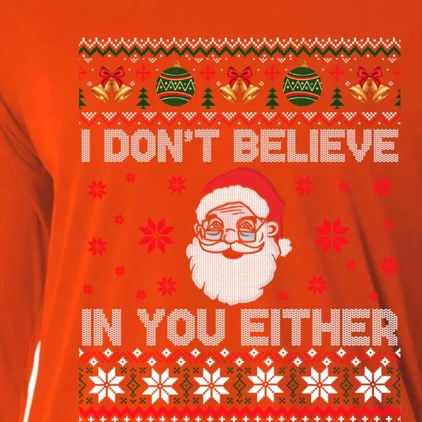 I Don't Believe In You Either Funny Gift Santa Funny Gift Funny Christmas Ugly G Cooling Performance Long Sleeve Crew