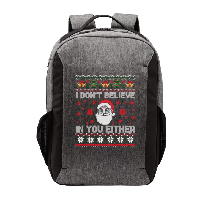 I Don't Believe In You Either Funny Gift Santa Funny Gift Funny Christmas Ugly G Vector Backpack