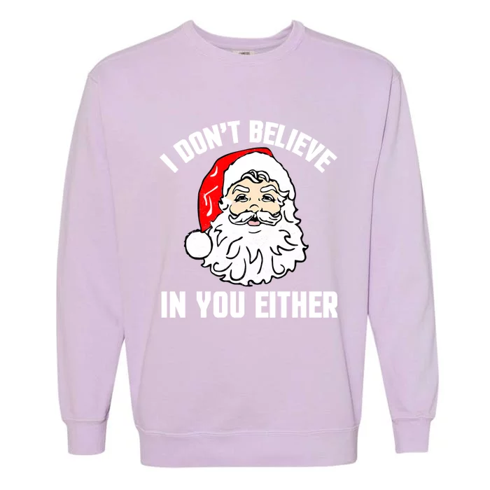 I Dont Believe In You Either Funny Christmas Meaningful Gift Garment-Dyed Sweatshirt