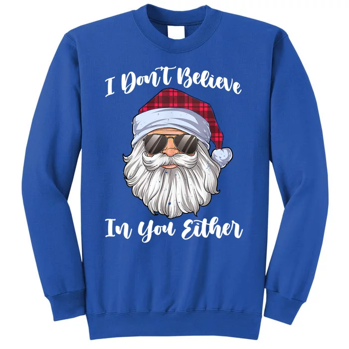 I Dont Believe In You Either Christmas Santa Sunglasses Gift Tall Sweatshirt