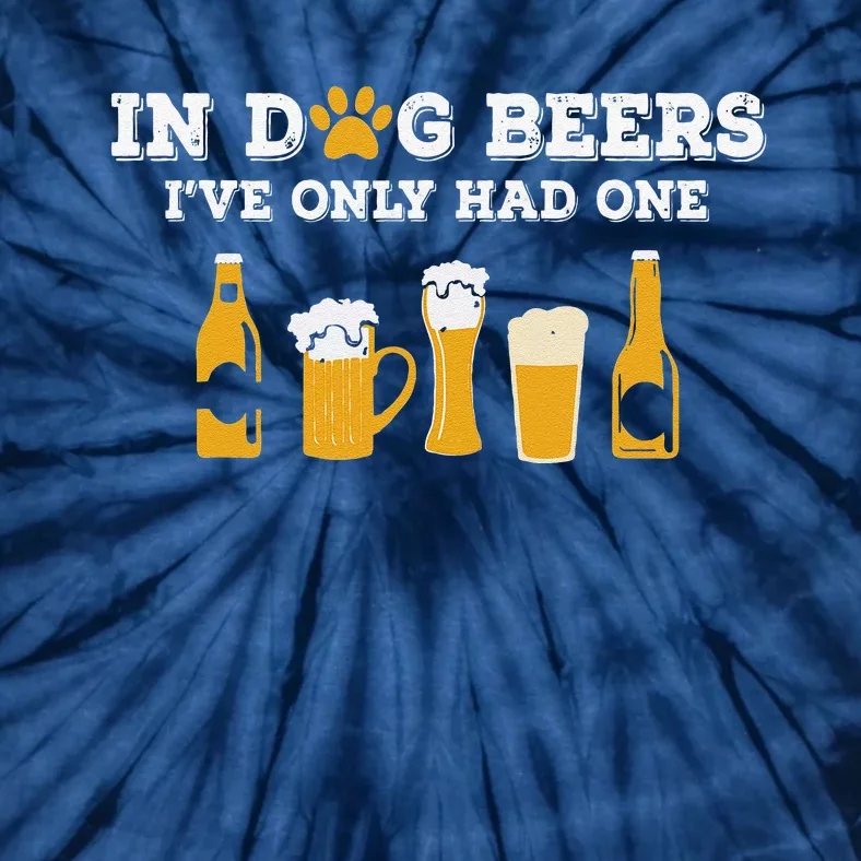 In Dog Beers Ive Only Had One Funny ETOH Tee Gift Tie-Dye T-Shirt