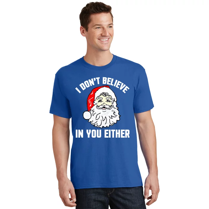 I Dont Believe In You Either Funny Christmas Gift T-Shirt