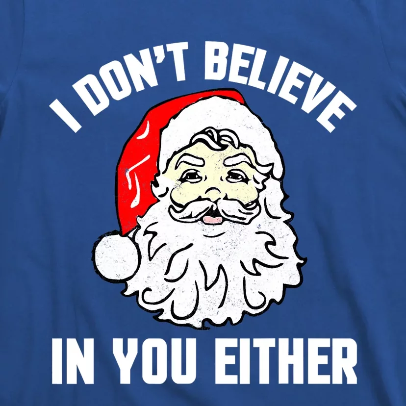 I Dont Believe In You Either Funny Christmas Gift T-Shirt