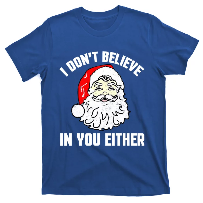 I Dont Believe In You Either Funny Christmas Gift T-Shirt